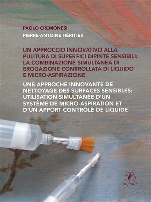 Un approccio innovativo alla pulitura di superfici dipinte sensibili--la combinazione simultanea di erogazione controllata di liquido e micro-aspirazione - ebook
